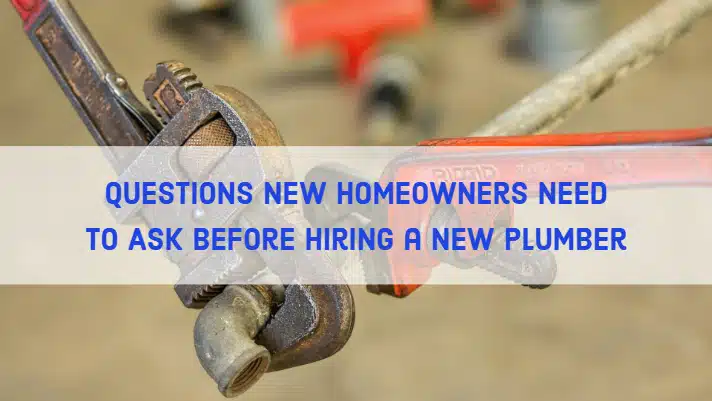 Key Questions New Homeowners Should Ask Before Choosing a Plumber