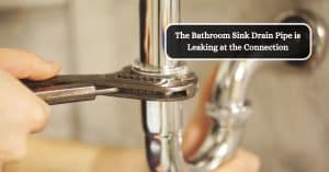 bathroom sink drain pipe leaking at connection